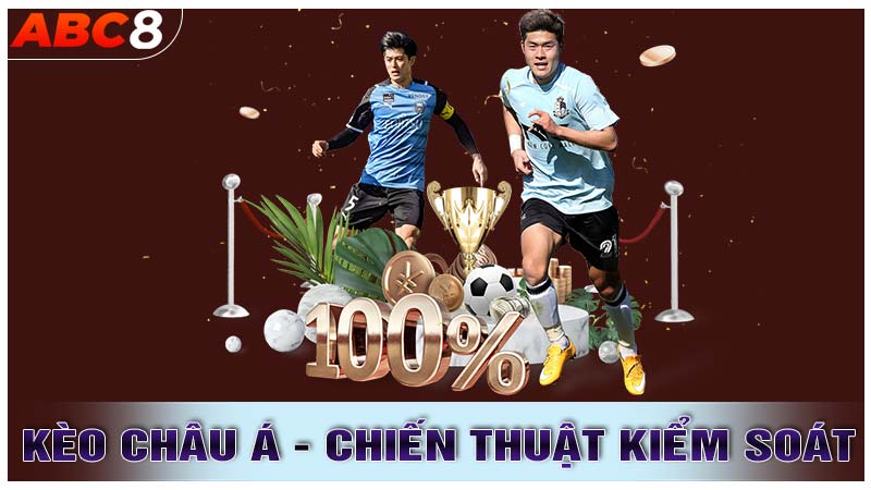 Kèo Châu Á - Chiến Thuật Kiểm Soát