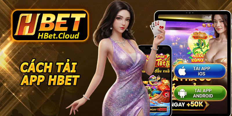 Hướng Dẫn Cách Tải App HBET Chi Tiết