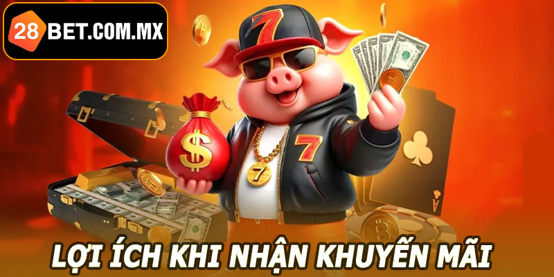 Lợi ích khi nhận khuyến mãi 28BET